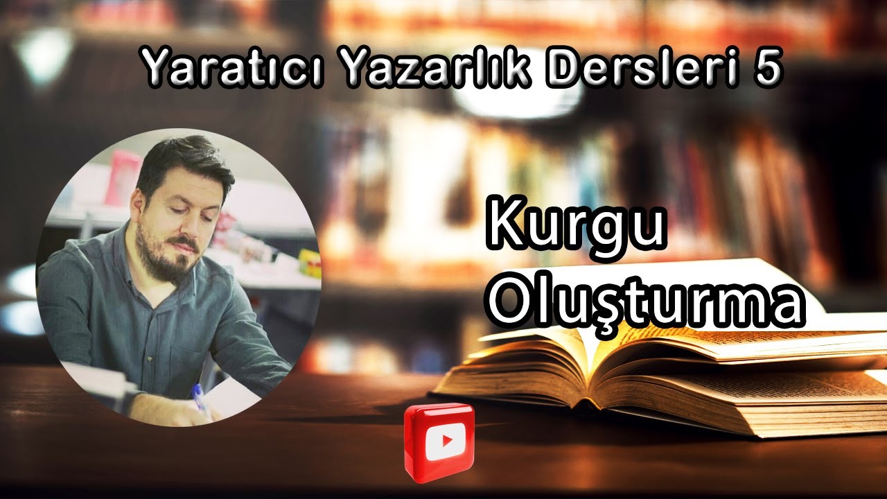 Yaratıcı Yazarlık Dersleri-5 / Kurgu Oluştumak