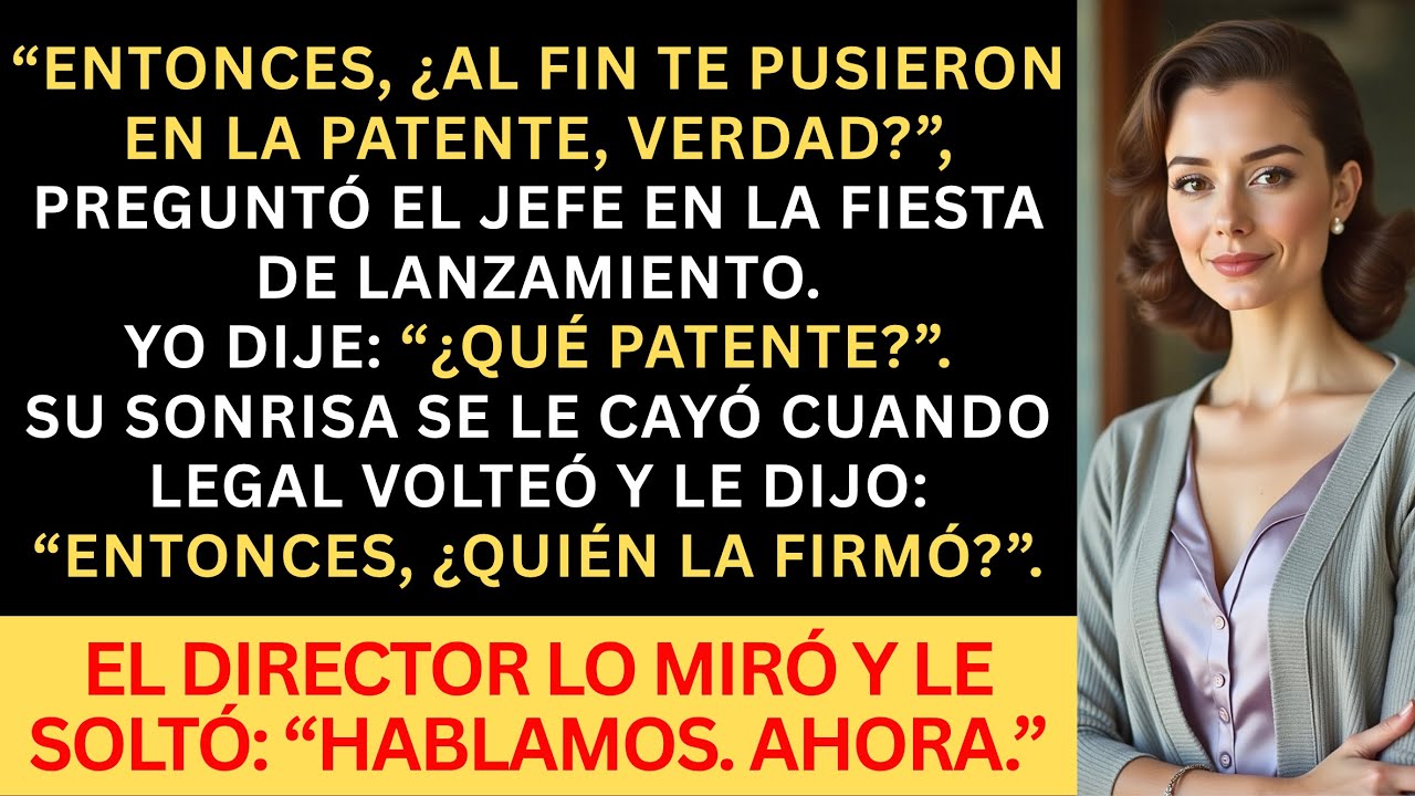 Mi jefe me robó la patente — Lo desenmascaré en la fiesta de lanzamiento.