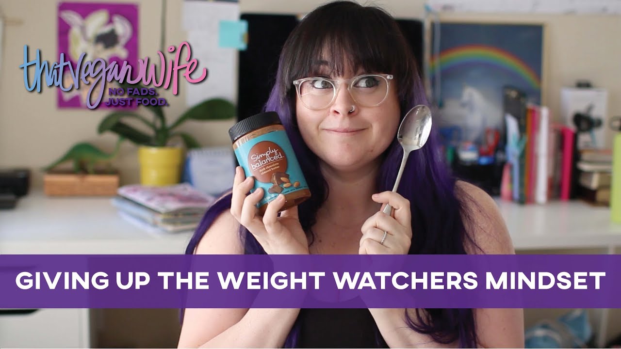 Giving Up The Weight Watchers Mindset | ThatVeganWife