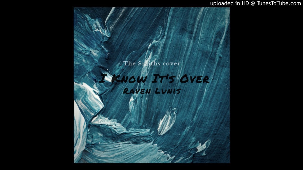 THE SMITHS - I KNOW IT'S OVER | COVER BY RAVEN LUNIS