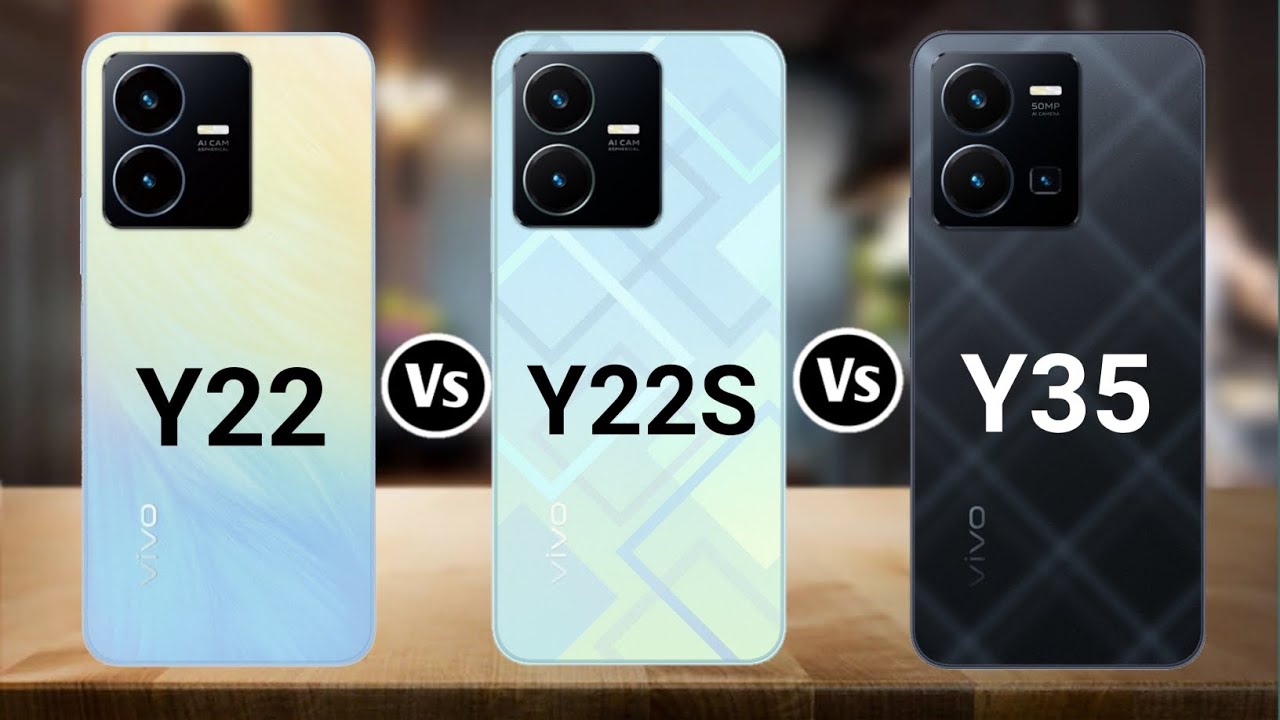 Vivo Y22 Vs Vivo Y22s Vs Vivo Y35