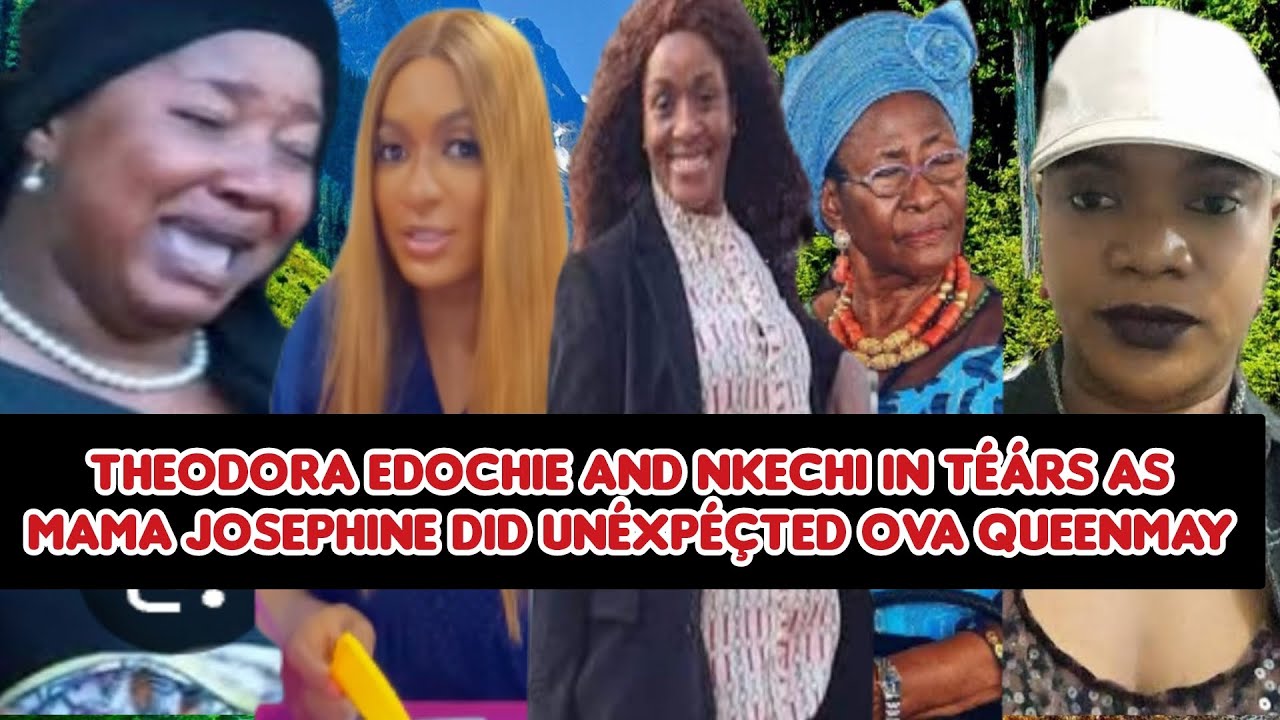 Theodora Edochie and Nkechi in t&eacute;&aacute;rs as Mama Josephine did un&eacute;xp&eacute;&ccedil;ted ova QueenMay