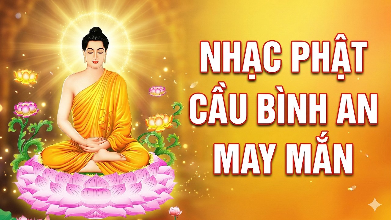 95 Bài Nhạc Phật Tuyển Chọn, Cầu Bình An May Mắn - Ca Nhạc Phật Giáo Hay Nhất Mọi Thời Đại