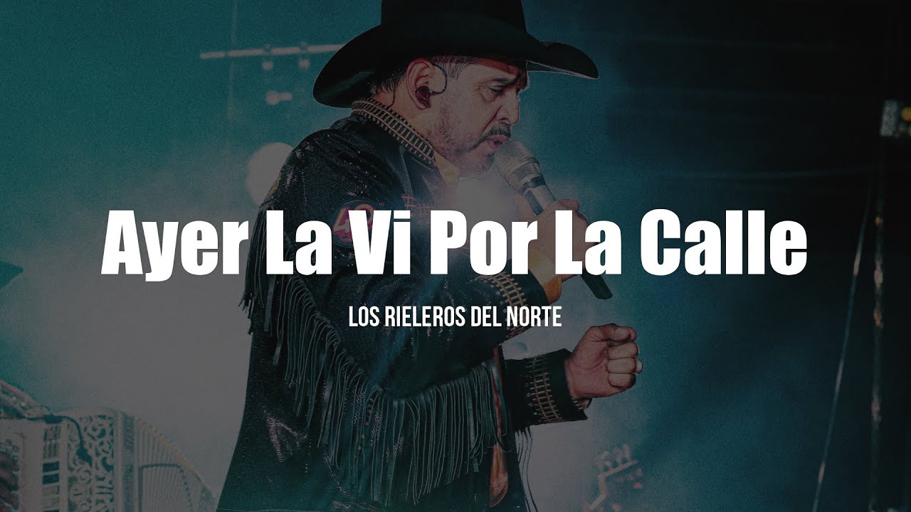Los Rieleros del Norte - Ayer La Vi Por La Calle (LETRA)