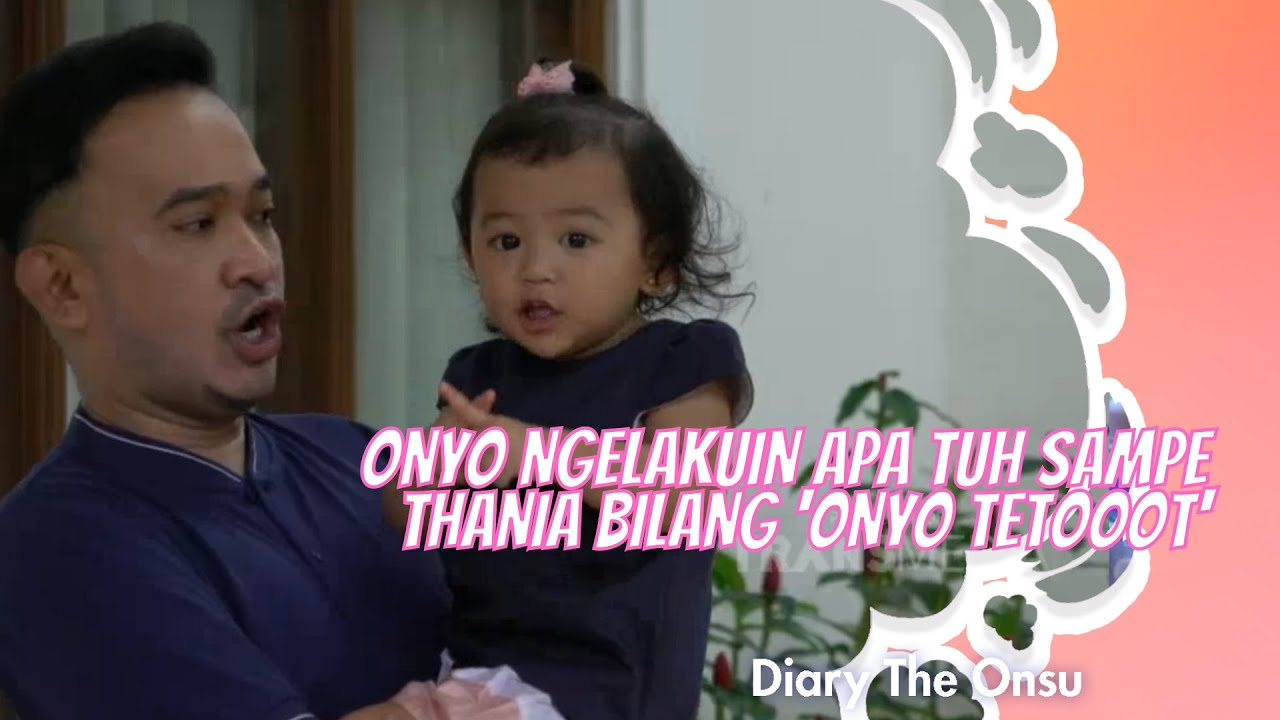 ONYO NGELAKUIN APA TUH SAMPE THANIA BILANG 'ONYO TETOOOT' | DIARY THE ONSU (17/4/21) P1