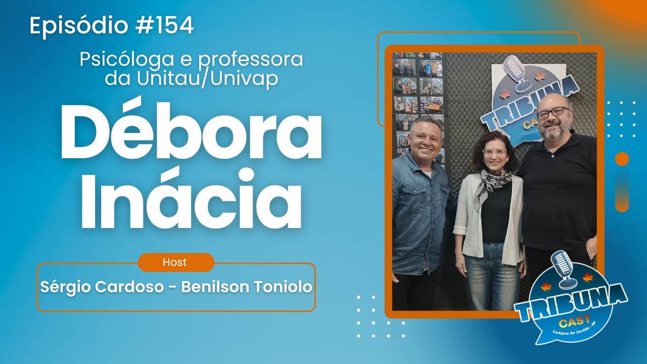 Ep 154 Débora Inácia - Psicóloga e professora da Unitau/Univap