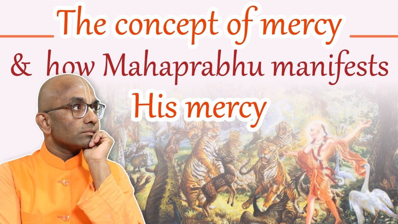 The concept of mercy and how Mahaprabhu manifests His mercy, Bhaktivedanta Manor - Chaitanya Charan