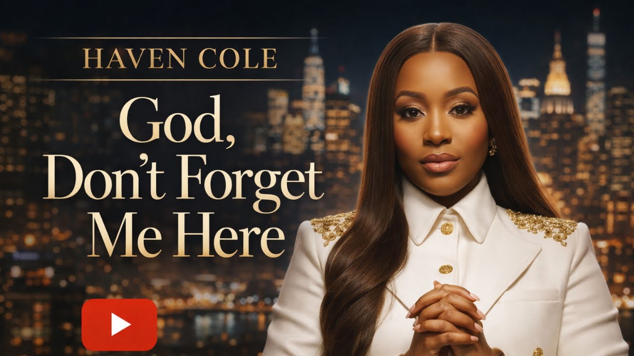 God, Don’t Forget Me Here | Haven Cole