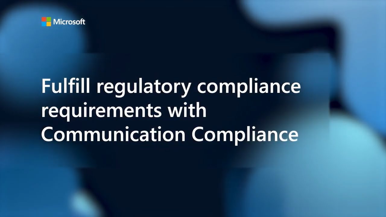 Fulfill regulatory compliance requirements with Communication Compliance​