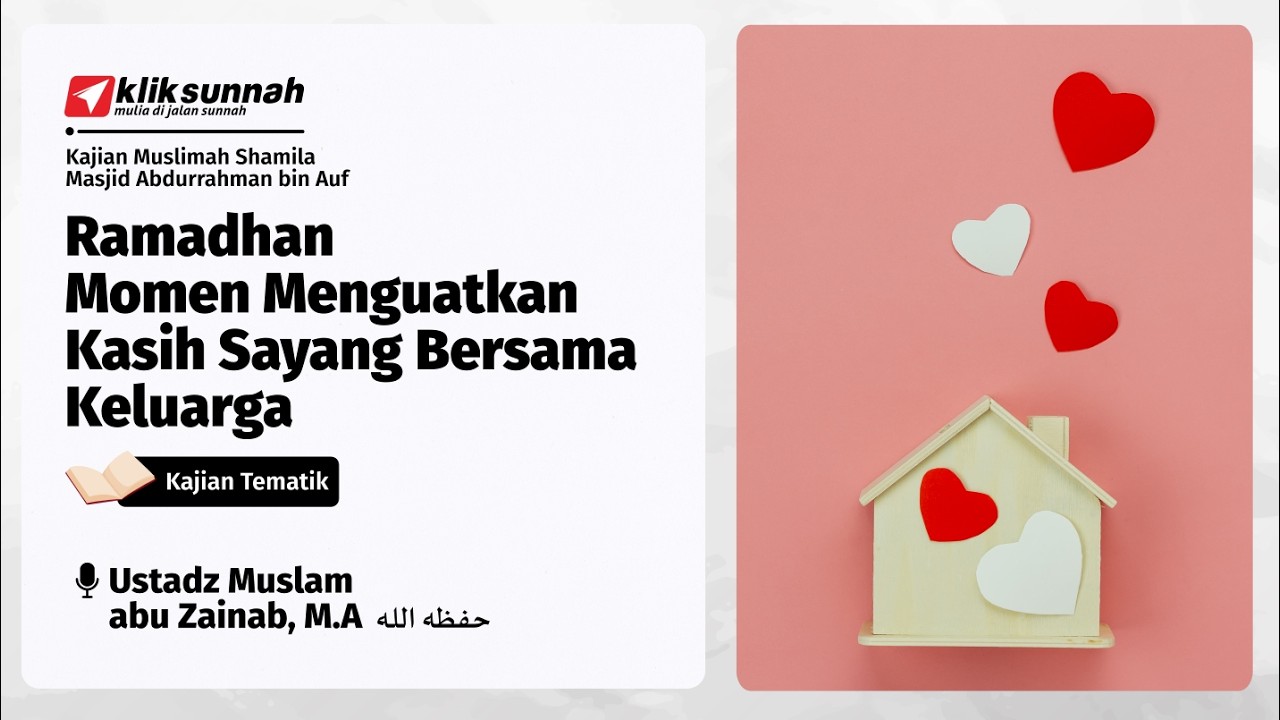 Ramadhan Momen Menguatkan Kasih Sayang Bersama Keluarga - Ustadz Muslam abu Zainab, M.A
