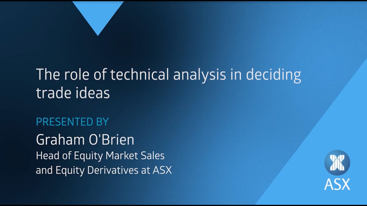 The role of technical analysis in deciding trade ideas | Presented by Graham O'Brien, ASX