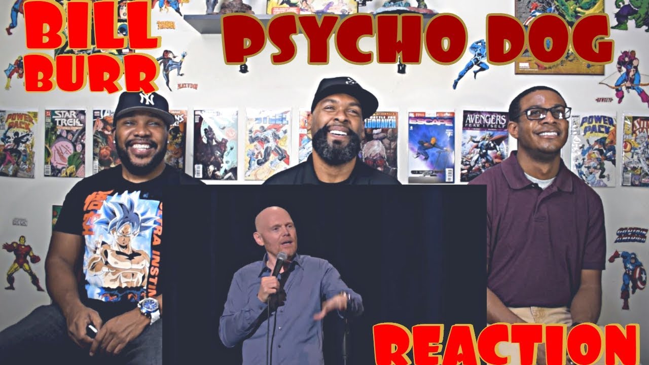 Bill Burr Psycho Dog Reaction