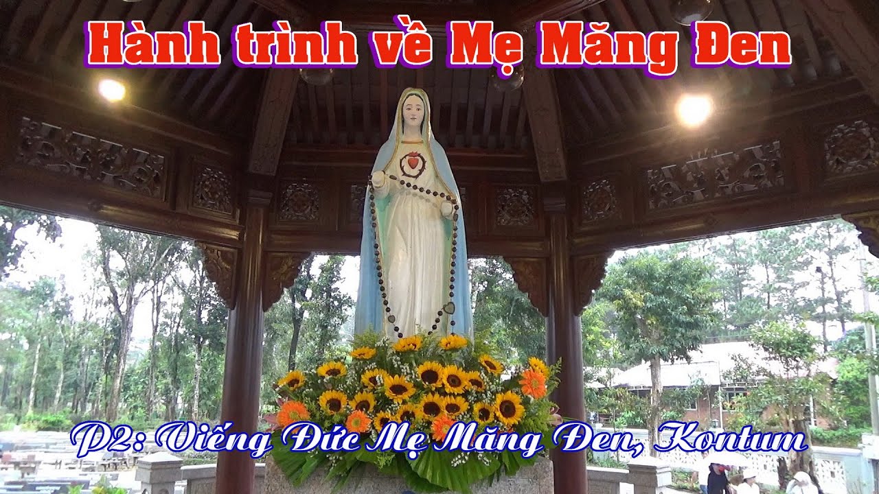 TRUNG TÂM HÀNH HƯƠNG ĐỨC MẸ MĂNG ĐEN, KONTUM, VIỆT NAM