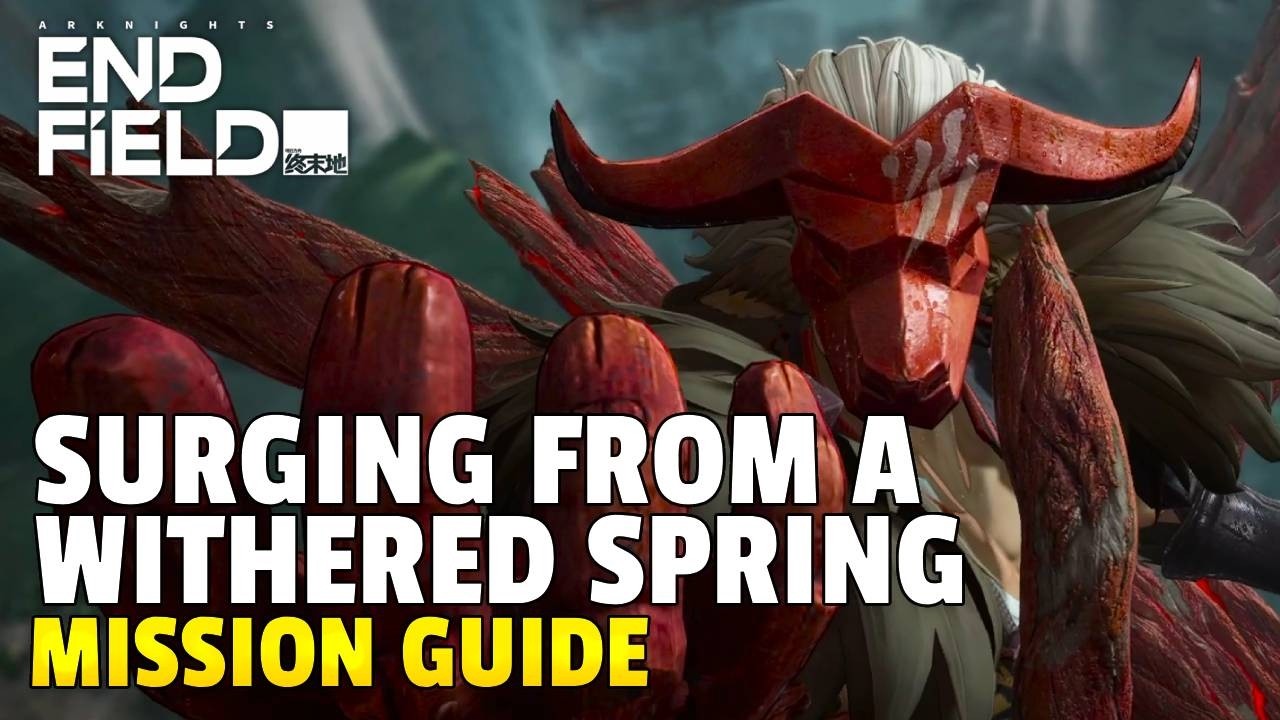 Surging from a Withered Spring Mission Guide | Arknights Endfield