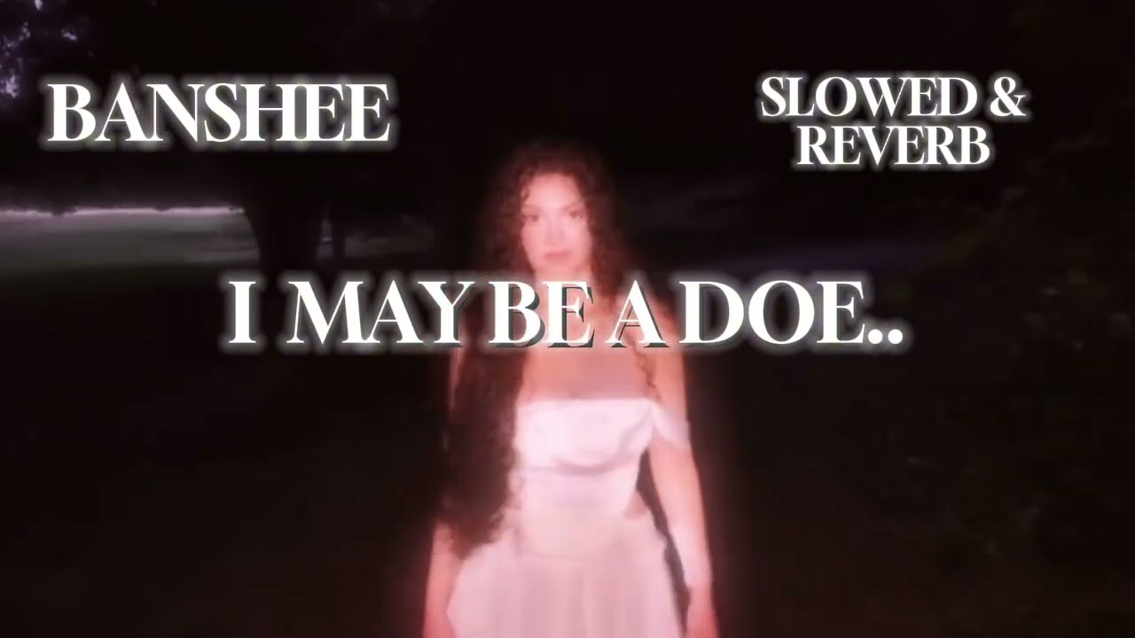 I May be a doe.. Banshee ( slowed & reverb )