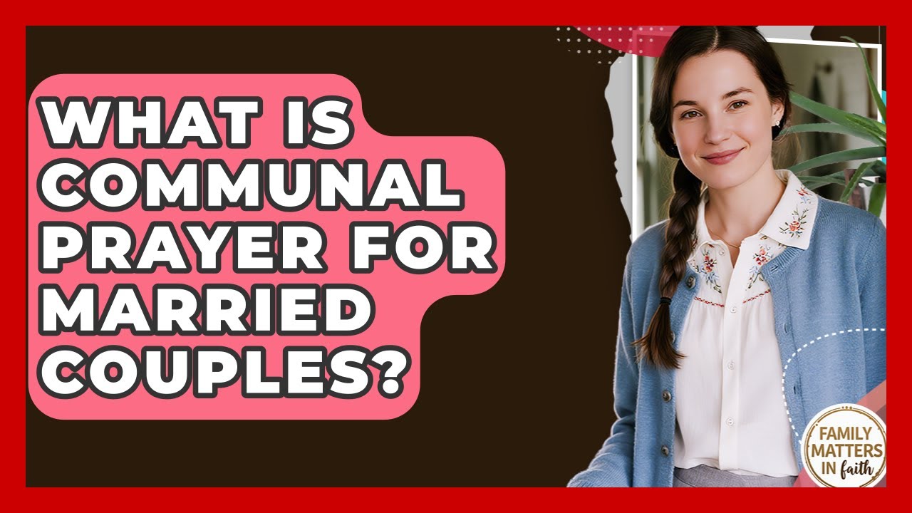 What Is Communal Prayer For Married Couples? - Family Matters in Faith
