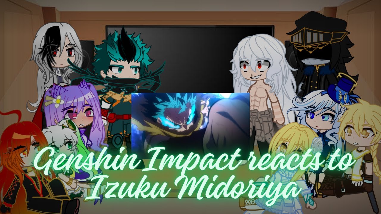 Genshin Impact reacts to Izuku Midoriya | Genshin Impact reacts to MHA | S7 + Manga | Read Desc