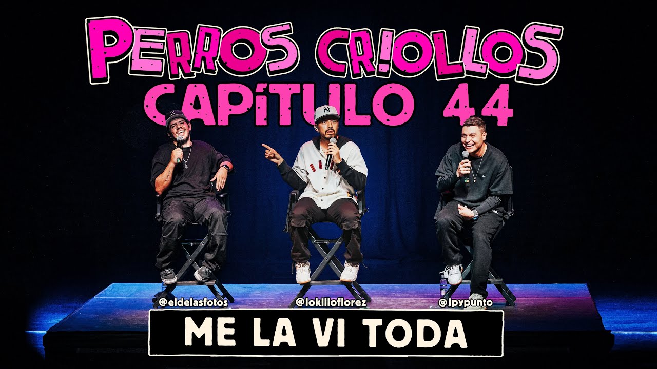 PERROS CRIOLLOS - ME LA VI TODA, CAP. 44