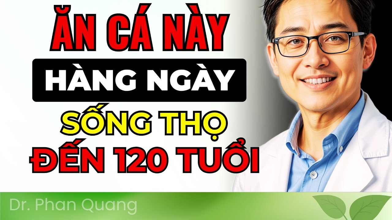 MUỐN KHỎE MẠNH VÀ SỐNG THỌ NHẤT ĐỊNH PHẢI ĂN 7 LOẠI CÁ NÀY!