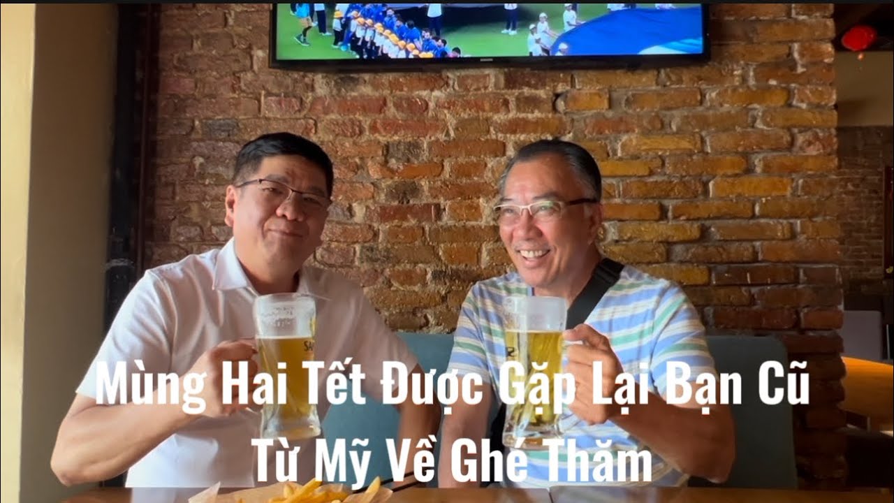#176. Mùng Hai Tết Bính Ngọ Gặp Lại Bạn Cũ Về Việt Nam Ghé Thăm.