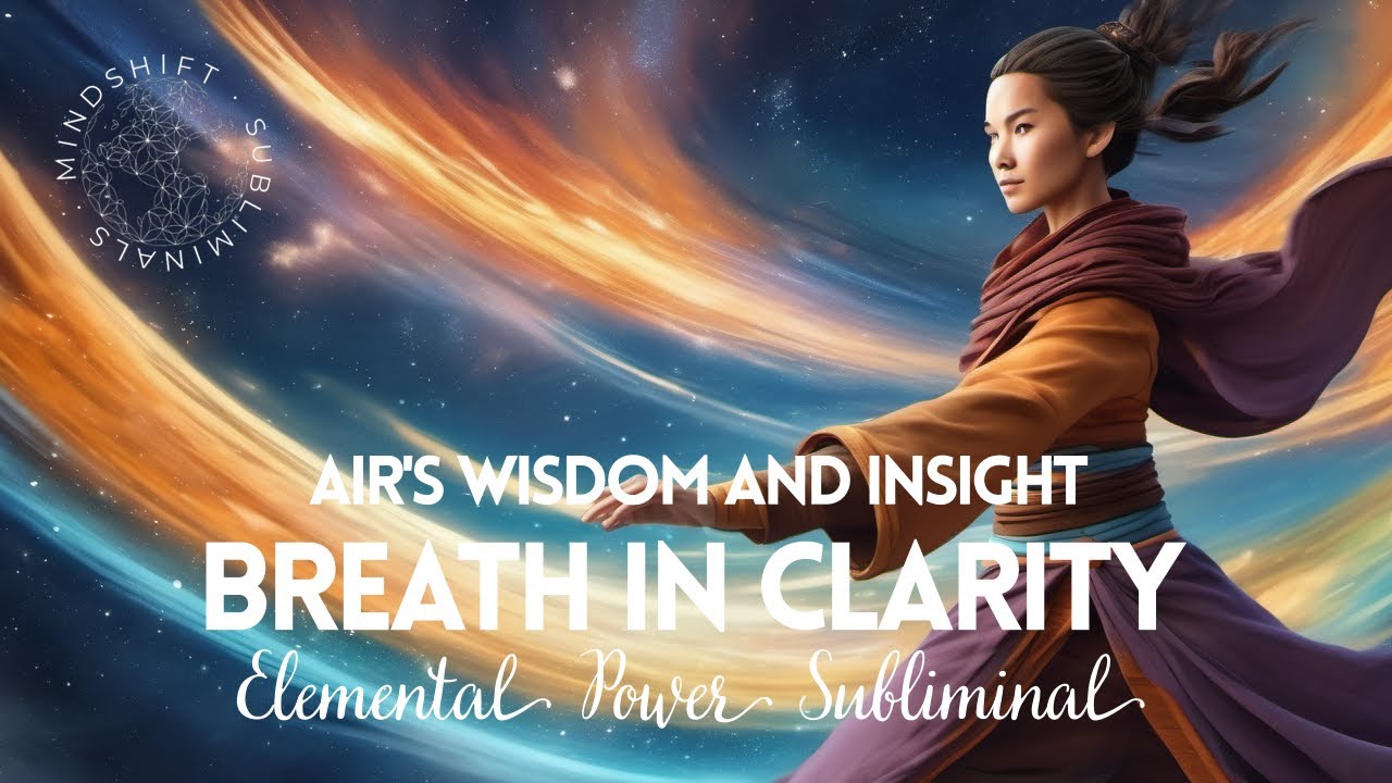 BREATHE IN CLARITY 🌬️ Air’s Wisdom and Insight | Elemental Power Subliminals