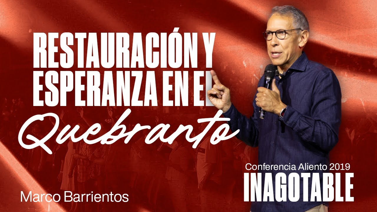 Restauración y Esperanza en el Quebranto | Marco Barrientos | Conferencia Aliento