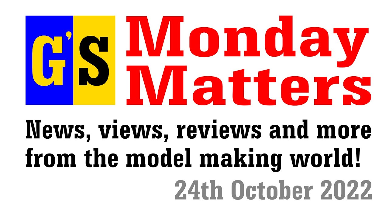 Monday Matters from Gary's Stuff news and views of the model making world 24th October 2022 1080HD