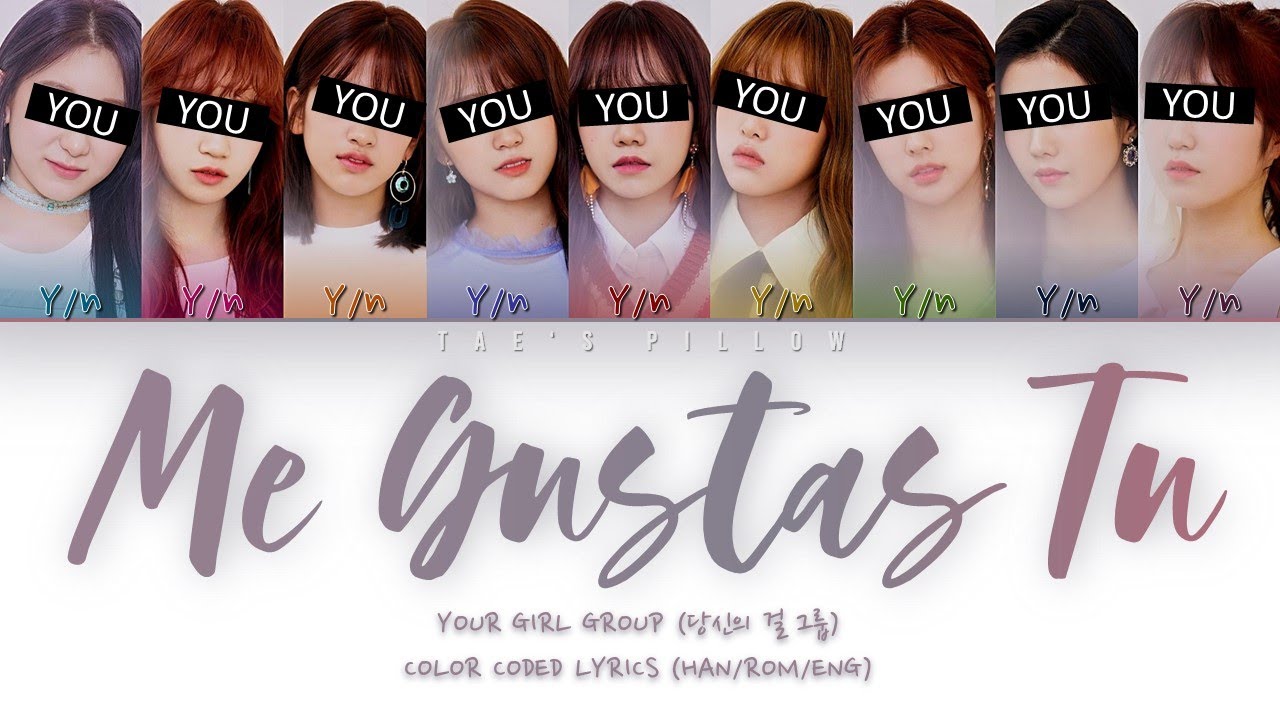 ME GUSTAS TU - YOUR GIRL GROUP | ORIGINAL - GFRIEND | 9 MEM VER. | HAN/ROM/ENG COLOR CODED LYRICS