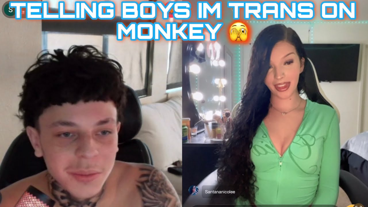 TELLING BOYS IM TRANS ON MONKEY (part 16)