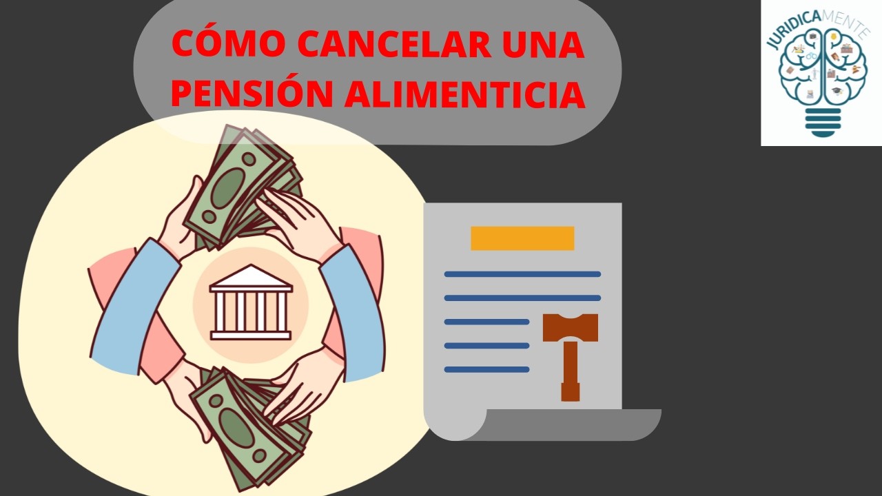 CÓMO CANCELAR UNA PENSIÓN ALIMENTICIA