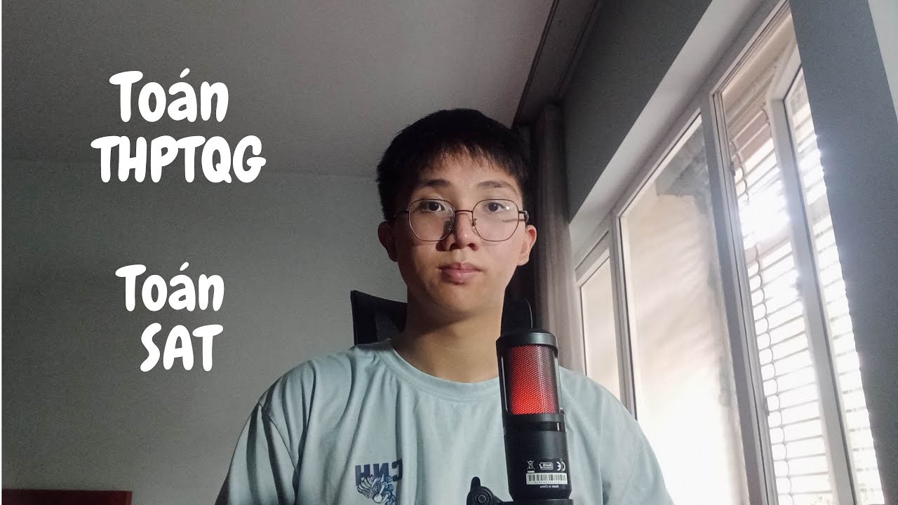 BÀN LUẬN VỀ SAT #1: Toán SAT với Toán Việt Nam. Vì sao các đại học ở Việt Nam lại xét SAT?