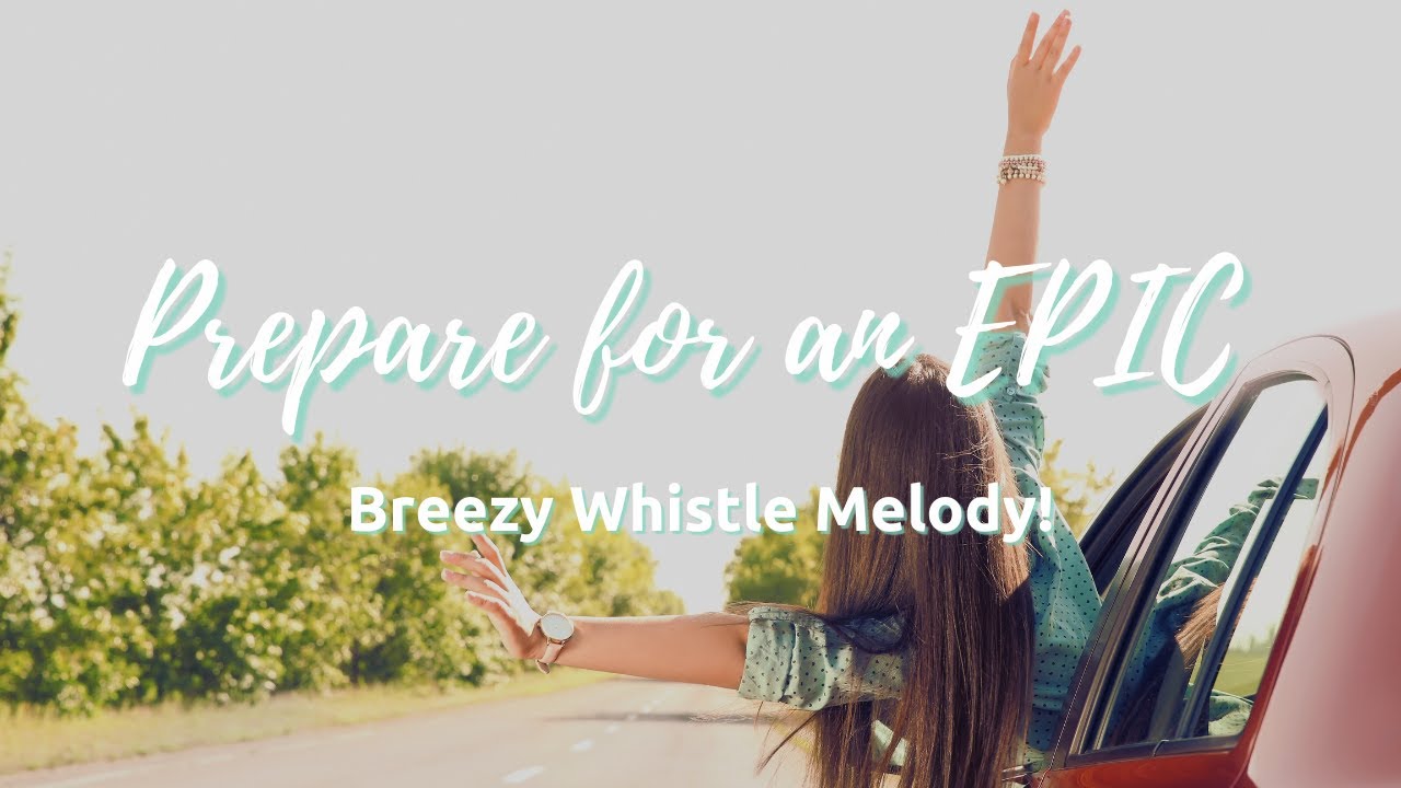 Prepare for an EPIC Breezy Whistle Melody!