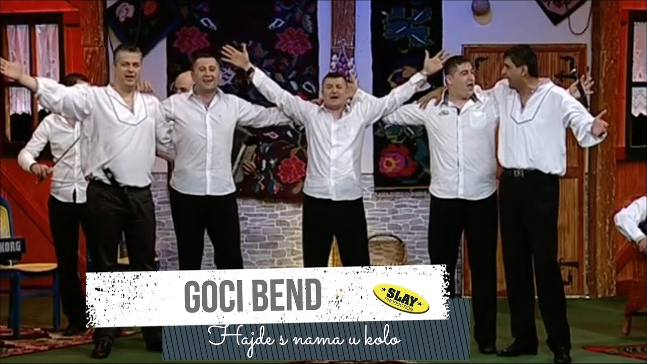 Goci bend - Hajde s nama u kolo (original Slay production)