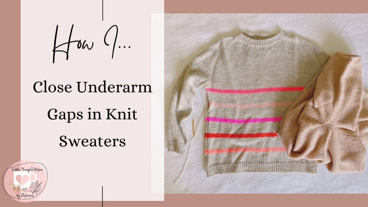 How I Close Underarm Gaps in Knit Sweaters  | Edible Thoughts Makes