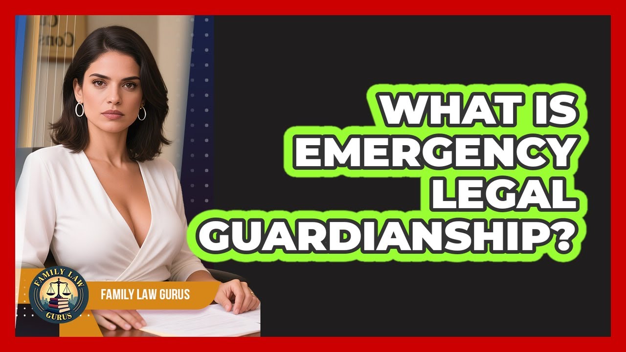 What Is Emergency Legal Guardianship? - Family Law Gurus