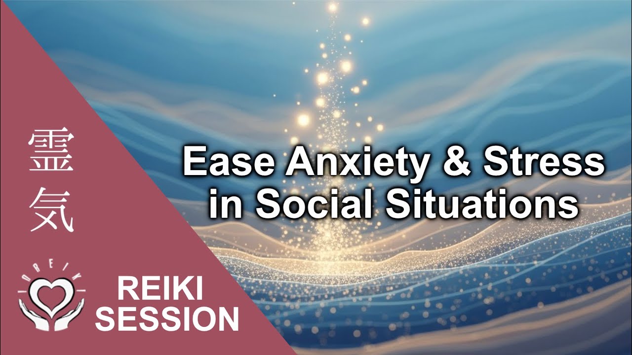 Reiki for Social Anxiety Stress |  Confidence & Ease in Social Interactions Energy Healing