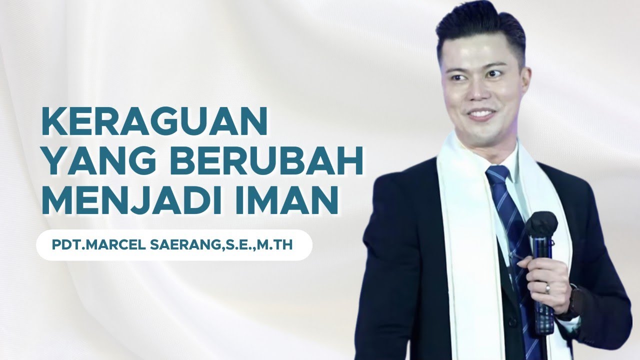 Keraguan Yang Berubah Menjadi Iman || Pdt.Marcel Saerang,S.E.,M.Th