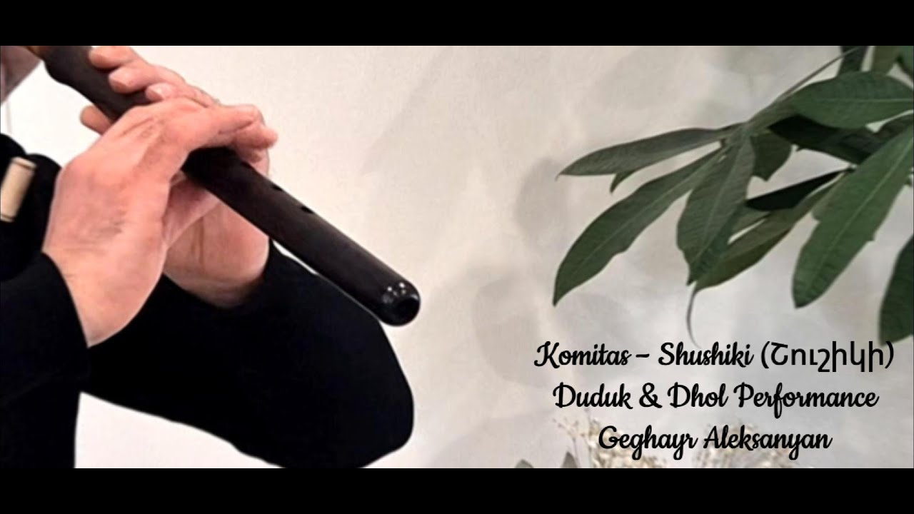 Komitas – Shushiki ՇուշիկիDuduk & Dhol Performa