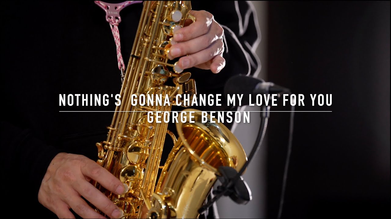 Nothing's Gonna Change My Love For You by George Benson  ｜薩克斯風演奏 saxophone cover |