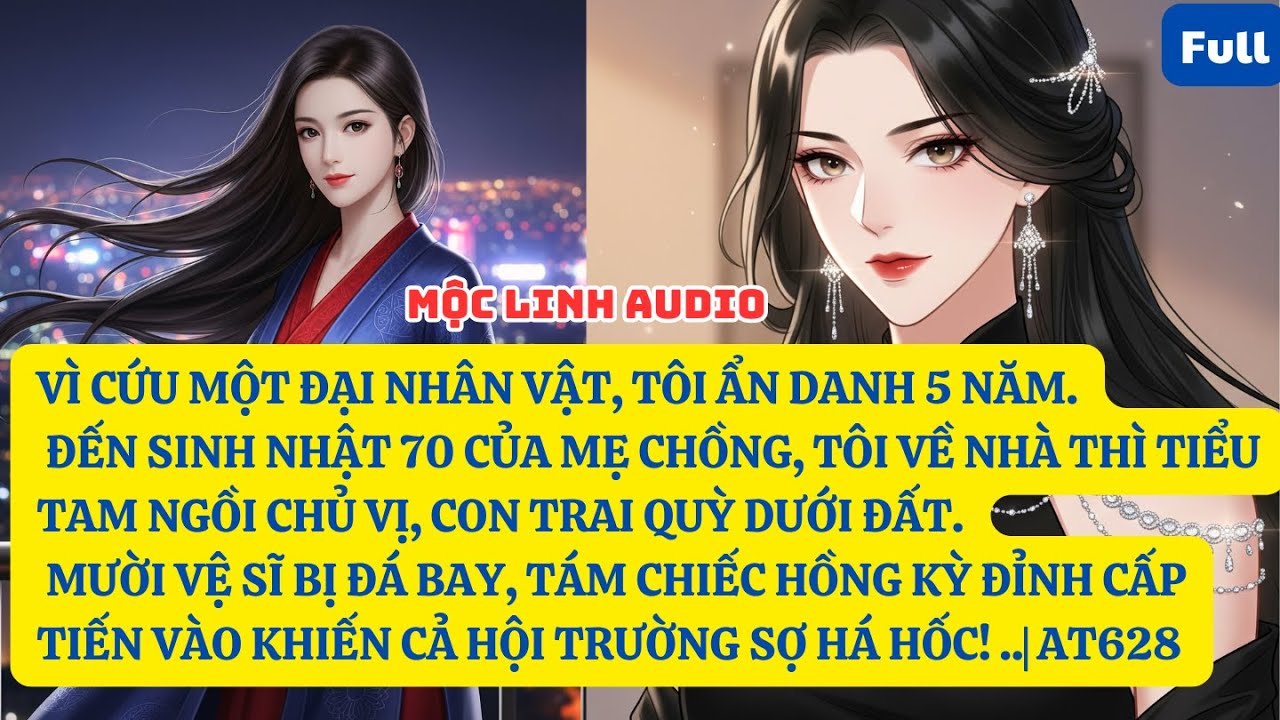 VÌ CỨU MỘT ĐẠI NHÂN VẬT, TÔI ẨN DANH 5 NĂM. ĐẾN SINH NHẬT 70 CỦA MẸ CHỒNG, TÔI VỀ NHÀ THÌ .. |AT628