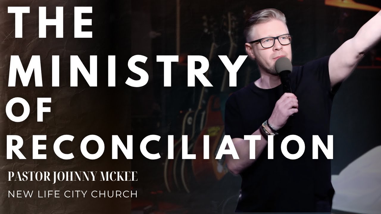 The Ministry of Reconciliation - Pastor Johnny McKee