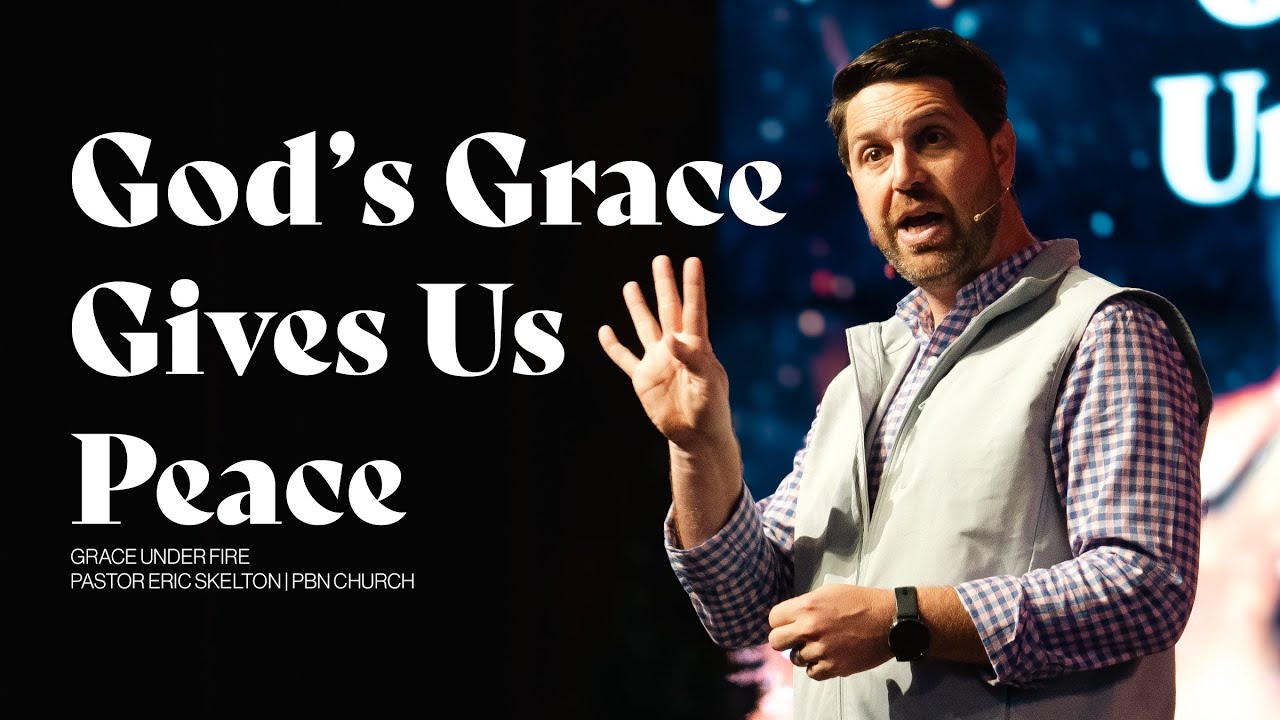 God's Grace Gives Us Peace | Pastor Eric Skelton | PBN Church