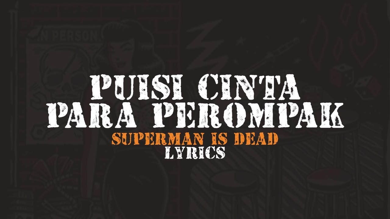 SUPERMAN IS DEAD - PUISI CINTA PARA PEROMPAK (LIRIK)