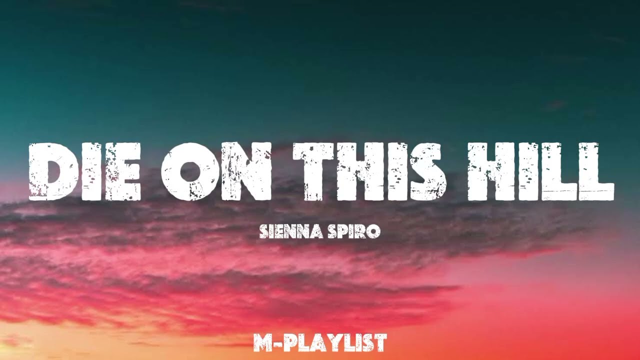 SIENNA SPIRO - DIE ON THIS HILL