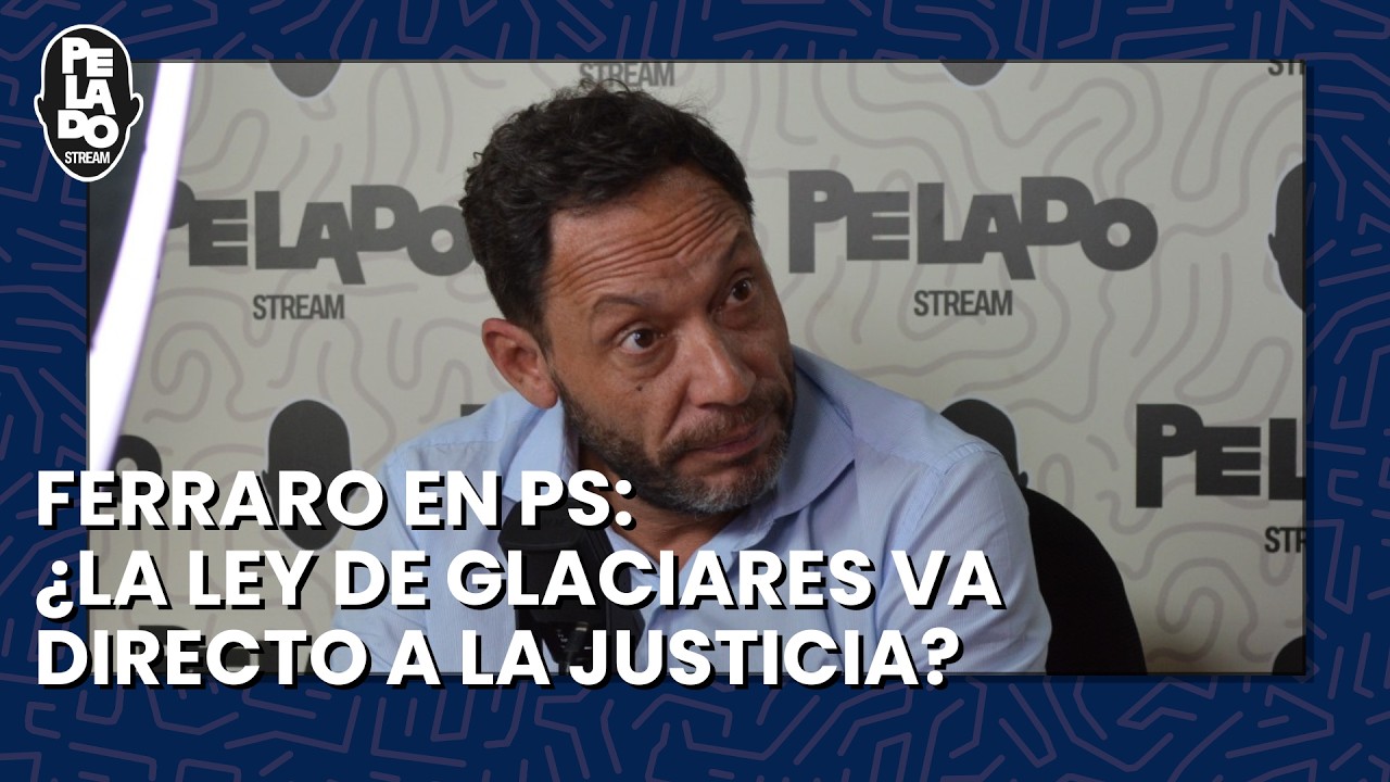 Ferraro en PS ¿La Ley de Glaciares va directo a la Justicia