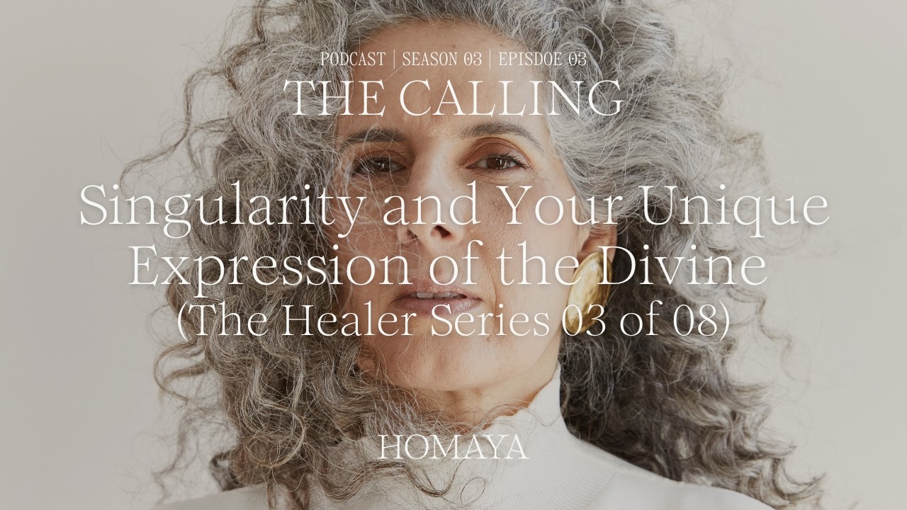 Singularity and Your Unique Expression of the Divine (The Healer Series 03 of 08) @homayaamar