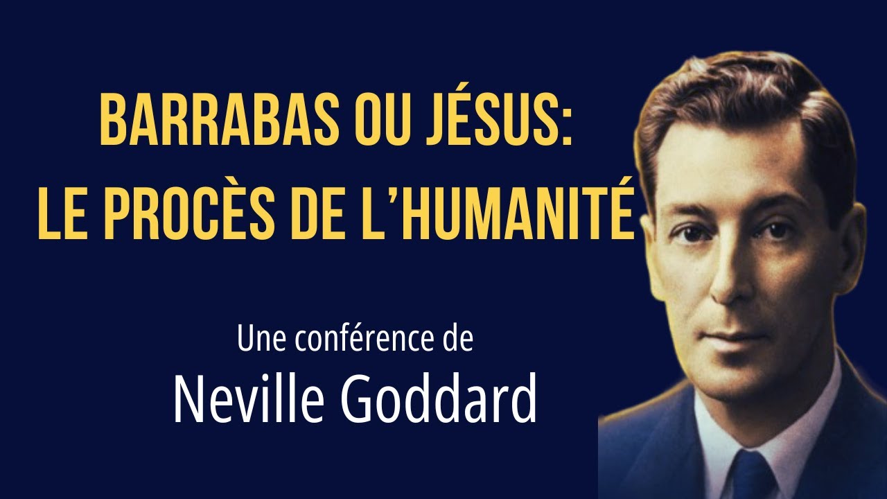 Jésus ou Barrabas - Le procès de l'humanité - Conférence de Neville Goddard - Loi de l'assomption