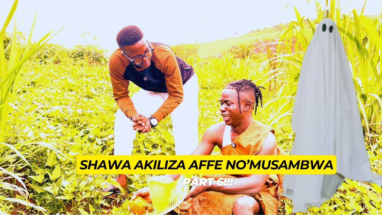 SHAWA AKILIZA AFFE' NO'MUSAMBWA (PART 6)