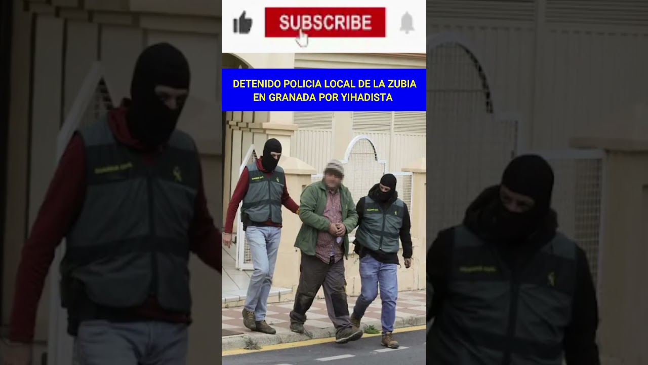 Detenido POLICIA LOCAL por YIHADISTA en LA ZUBIA poblaci&oacute;n de Granada | ESPA&Ntilde;A