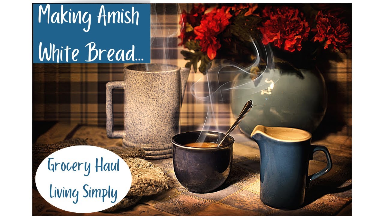 Learn How Making Amish White Bread Grocery Haul Living Simply